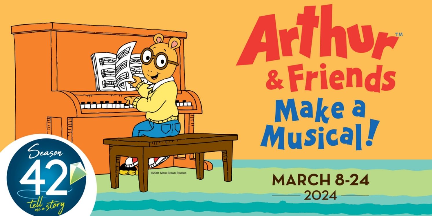 ARTHUR™ & FRIENDS MAKE A MUSICAL! Opens at The Growing Stage: Next Month  Image