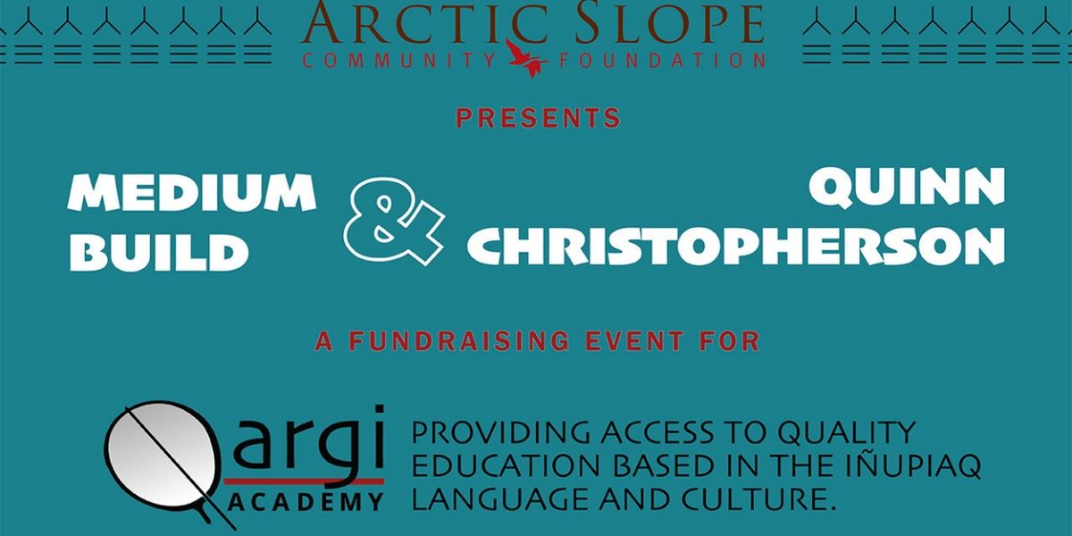 ASCF Presents Medium Build & Quinn Christopherson Fundraiser for Qargi Academy Tribal School