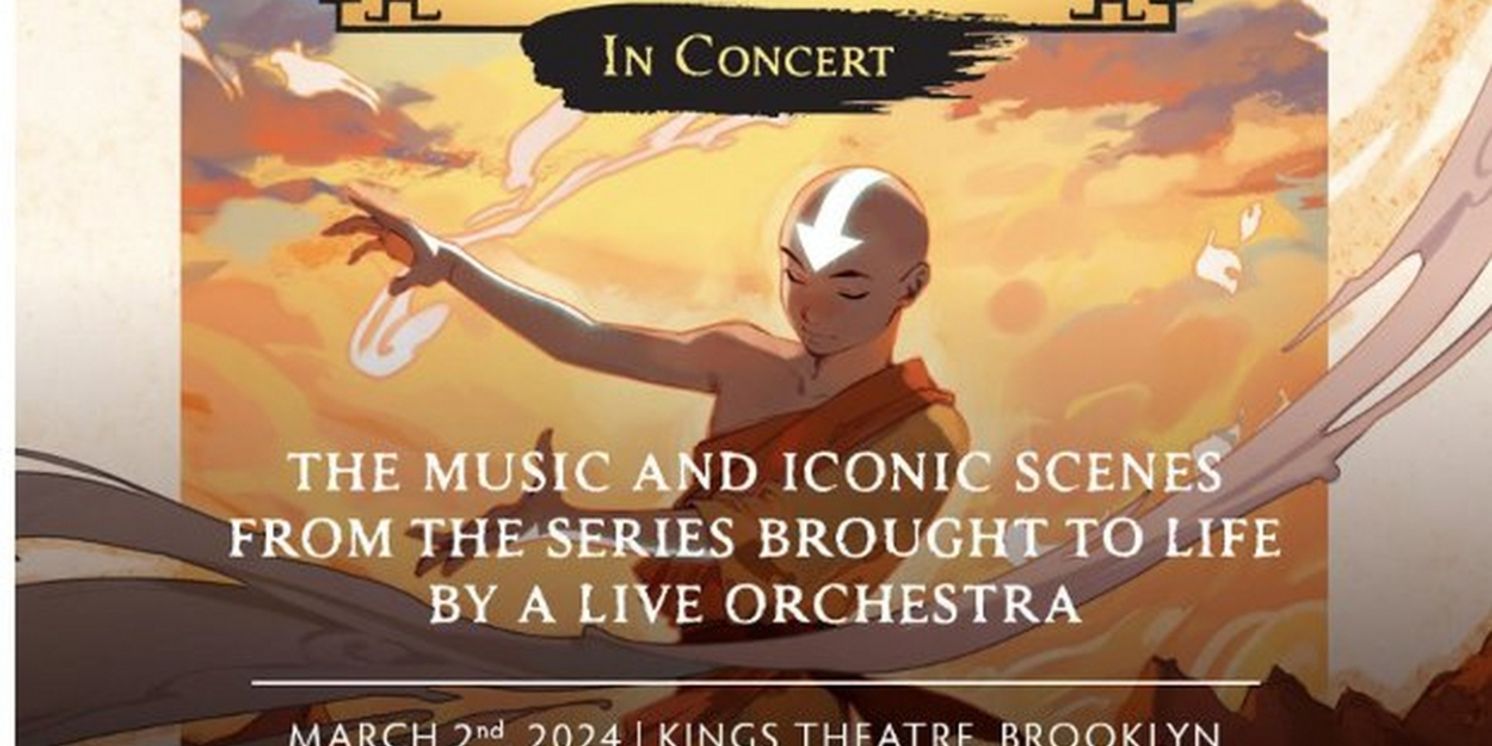 AVATAR: THE LAST AIRBENDER IN CONCERT Comes to the Kings Theatre in March  Image