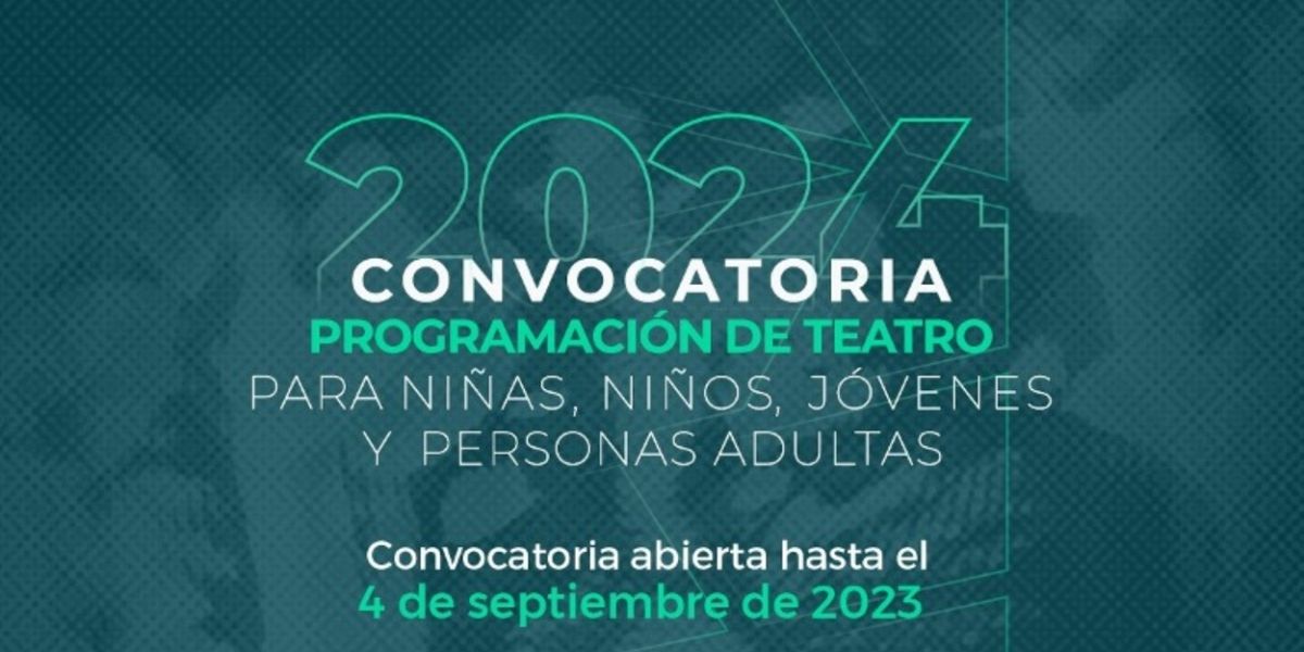 Abren Convocatoria Para Integrar La Programación De Teatro Para Adultos Y De Teatro Para Niñas, Niños Y Jóvenes 2024
