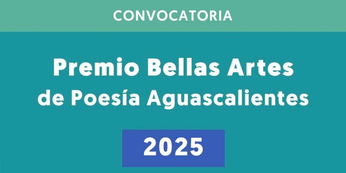 Abren La Convocatoria Del Premio Bellas Artes De Poesía Aguascalientes 2025