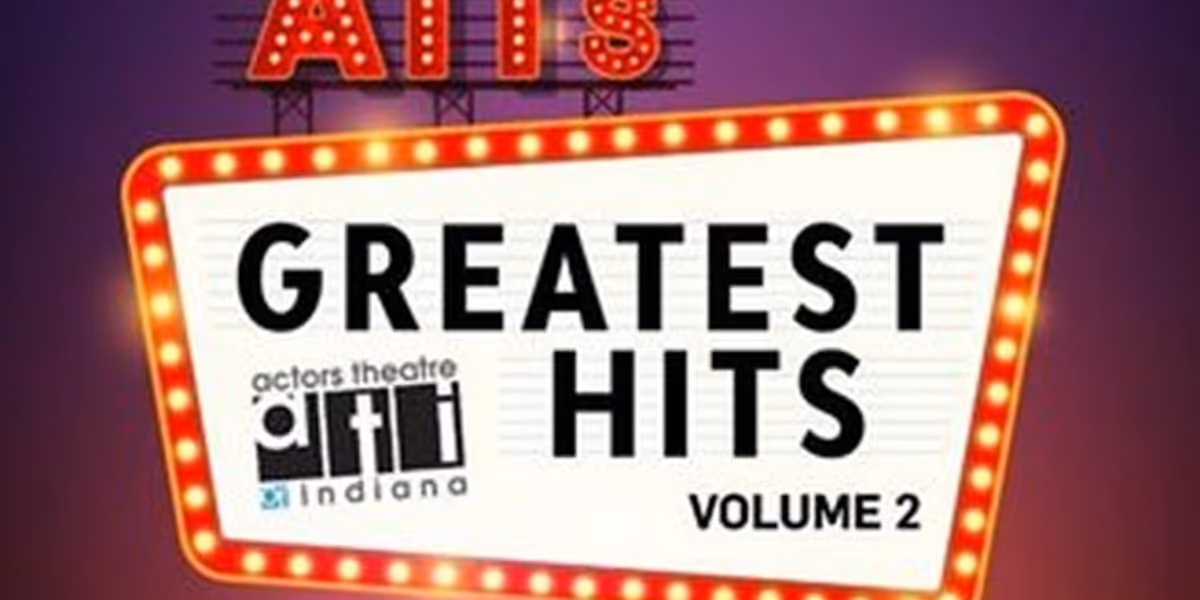 Actors Theatre of Indiana Begins its 2023-2024 Season With GREATEST HITS Vol. 2
