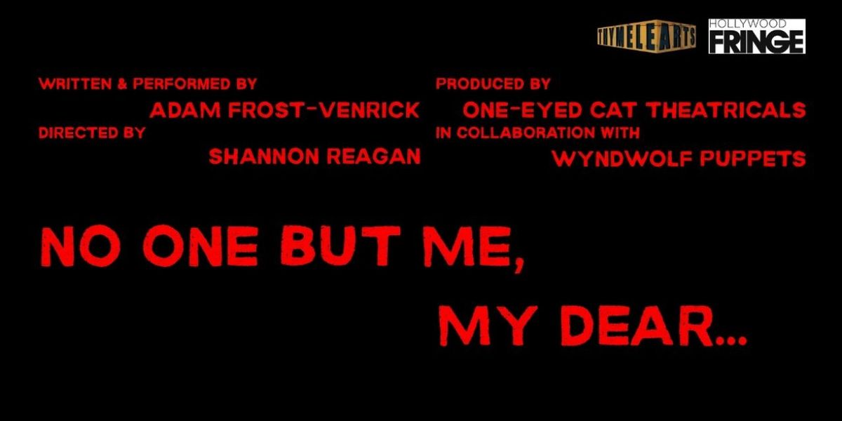 NO ONE BUT ME, MY DEAR... To Play Hollywood Fringe