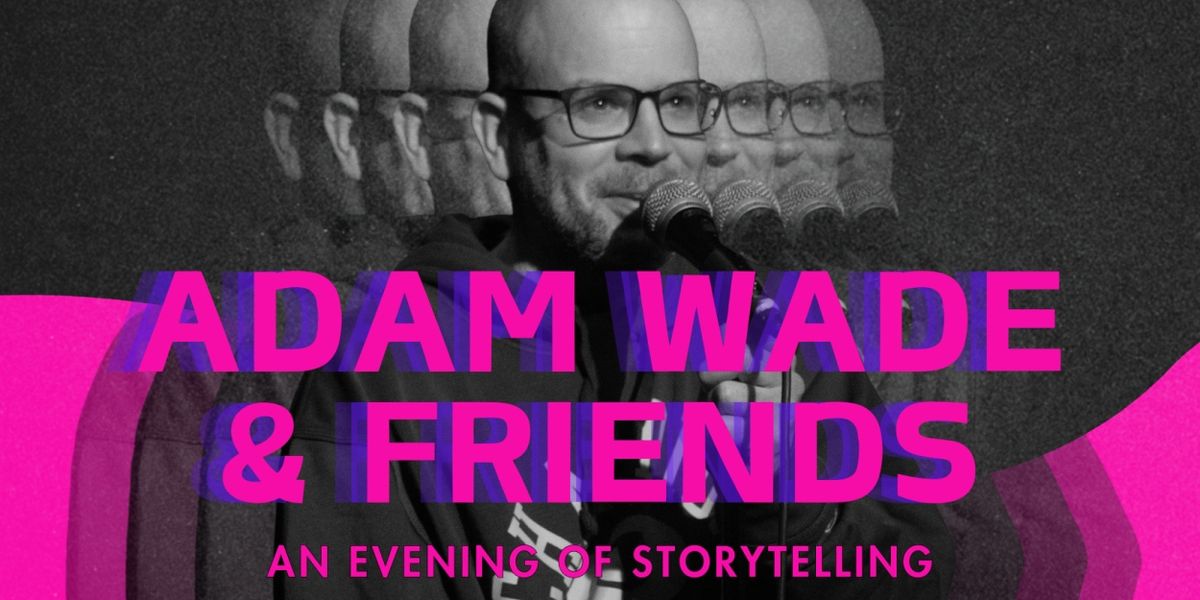 Art House Productions Presents Adam Wade & Friends: An Evening of Storytelling