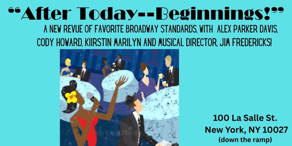 AFTER TODAY- BEGINNINGS! Broadway Cabaret is Coming to Morningside Theater Co