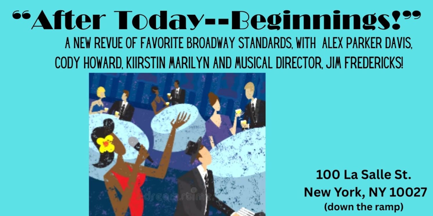 AFTER TODAY- BEGINNINGS! Broadway Cabaret is Coming to Morningside Theater Co  Image