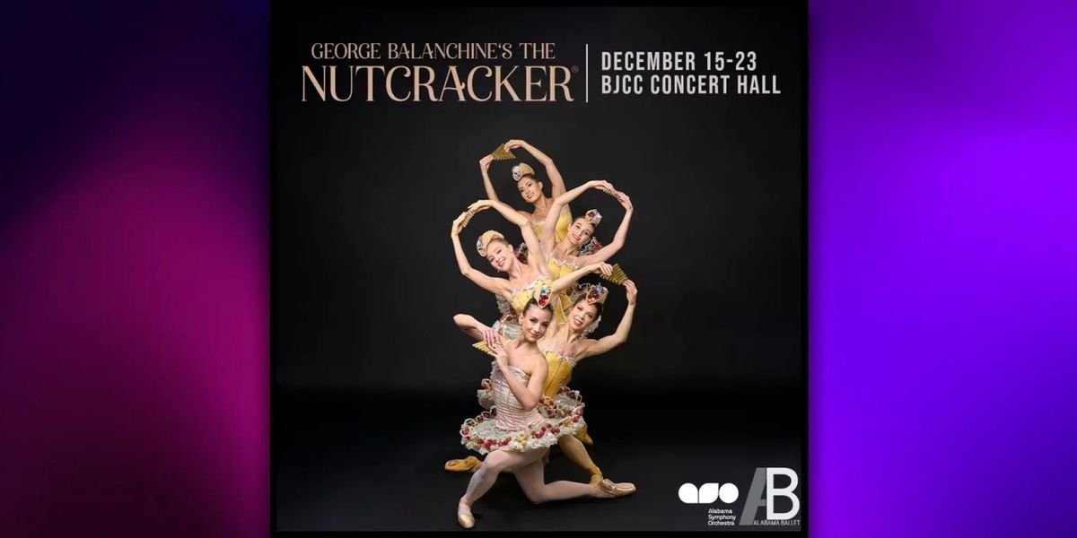Alabama Ballet Brings George Balanchine's THE NUTCRACKER to BJCC Concert Hall This Week