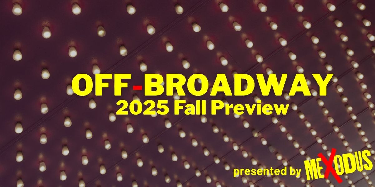 All the Off-Broadway Shows to See in Fall 2025 - A Complete Guide