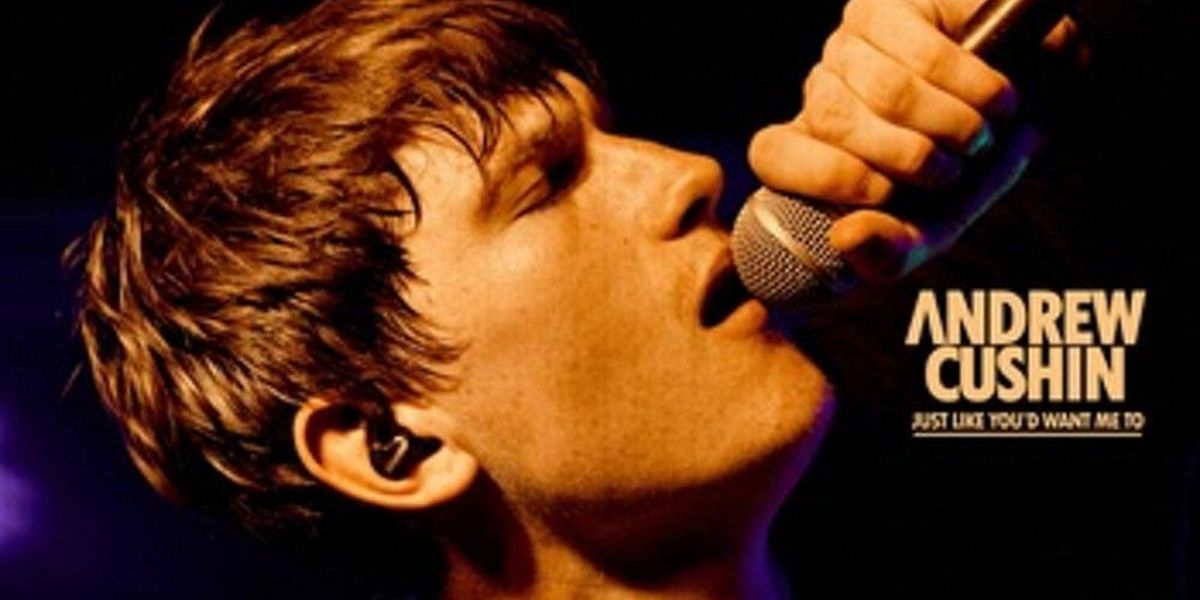 Andrew Cushin Releases New Single 'Just Like You'd Want Me To'