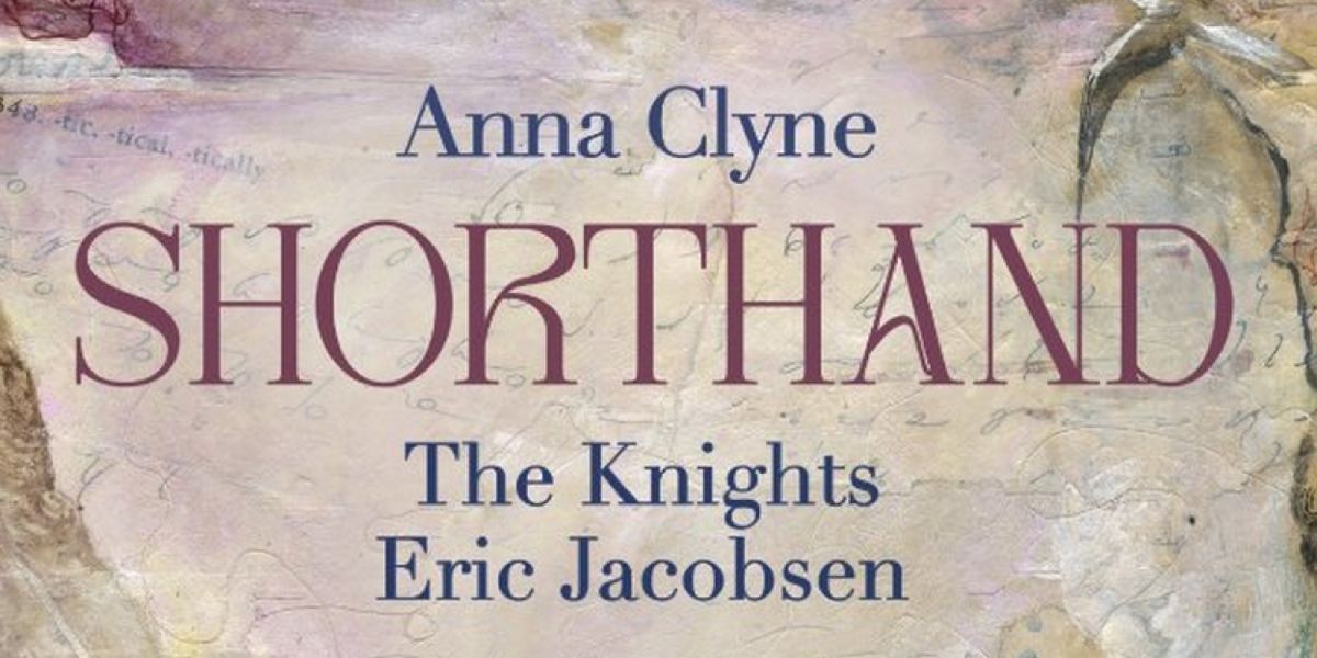 Anna Clyne & The Knights' SHORTHAND To Be Released In August
