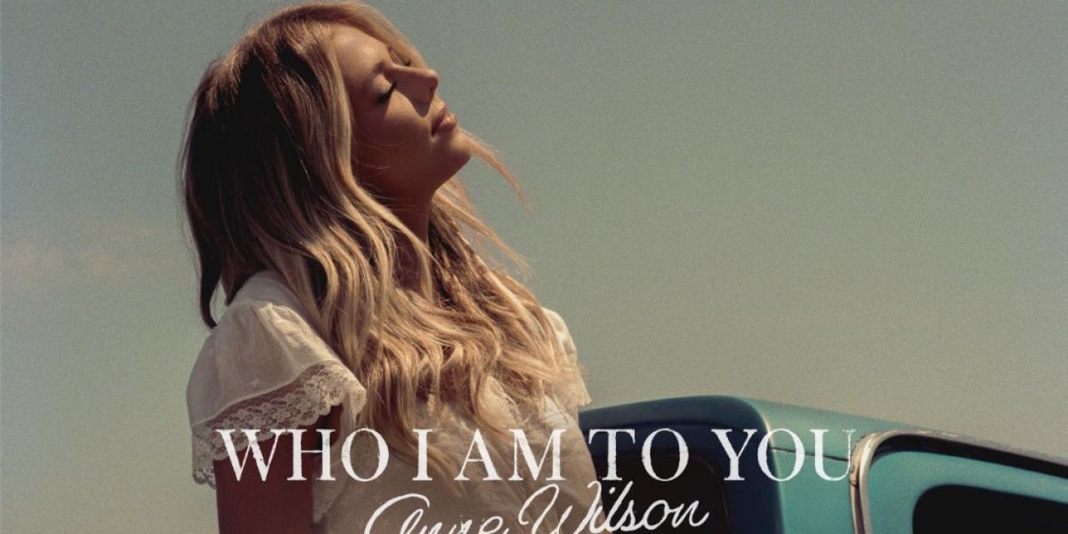 Anne Wilson Releases New Single WHO I AM TO YOU
