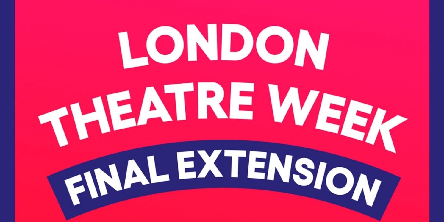 Announcing London Theatre Week's Final Extension!  Image