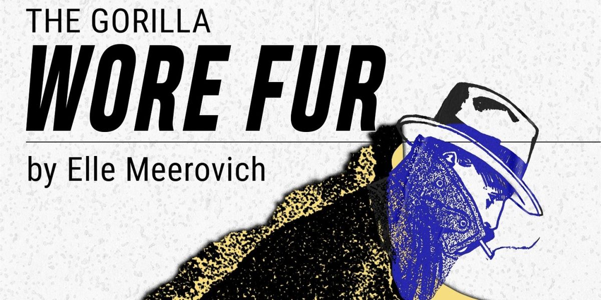 THE GORILLA WORE FUR to be Presented at The Tank in May