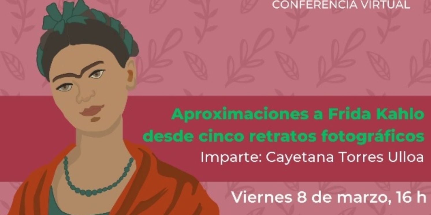 Aproximaciones A Frida Kahlo Desde Cinco Retratos Fotográficos, Conferencia De Cayetana Torres Por Redes Sociales  Image