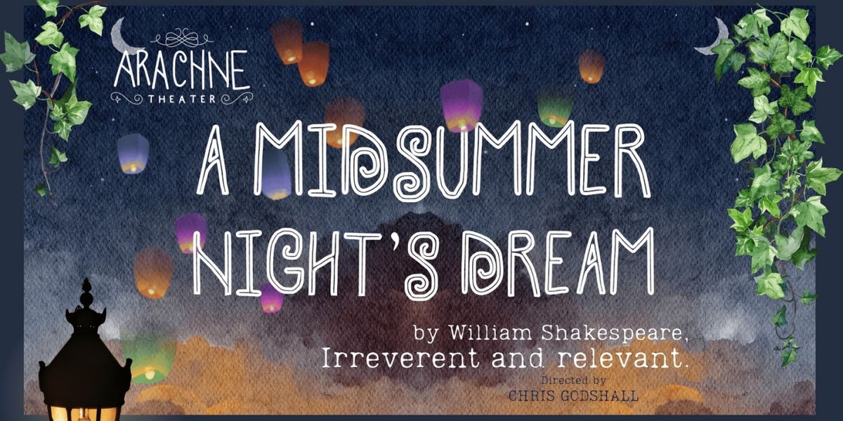 Arachne Theater Presents A MIDSUMMER NIGHT'S DREAM
