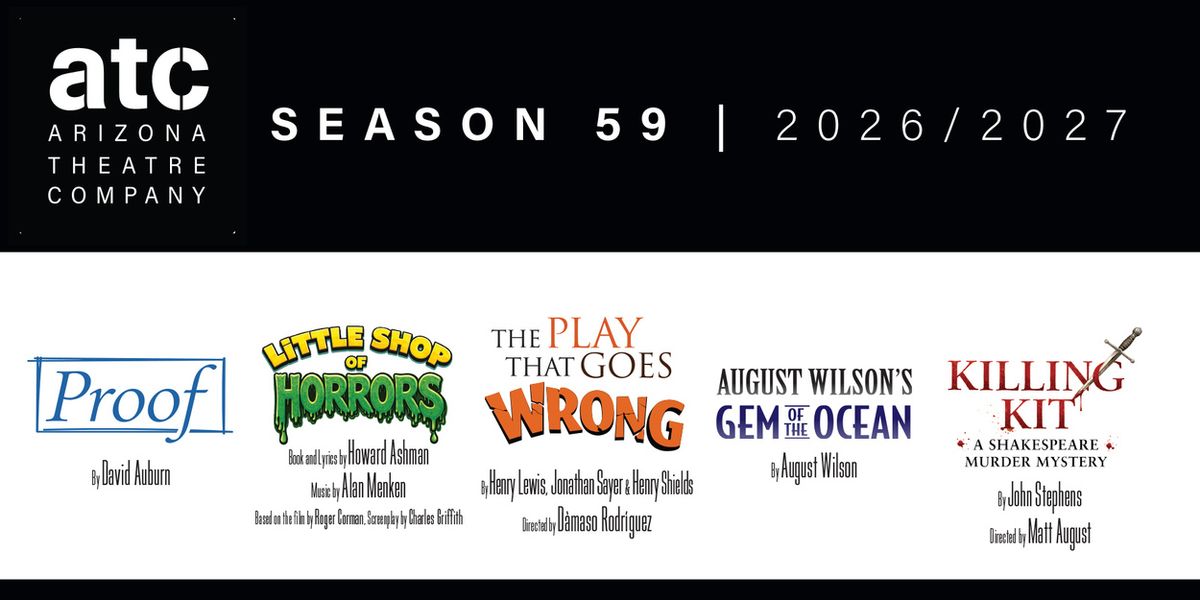 Arizona Theatre Company Unveils 2026/2027 Season - PROOF, LITTLE SHOP OF HORRORS and More
