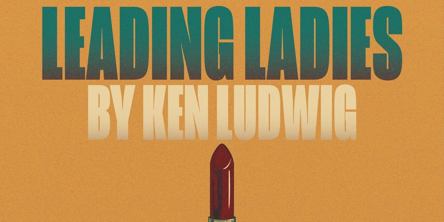 Arkansas State University Will Present Ken Ludwig's LEADING LADIES to Close 2025-2026 Season  Image