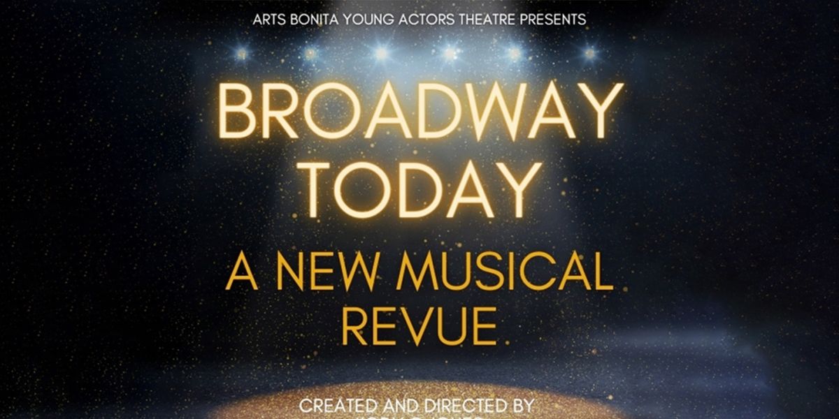 Arts Bonita to Present BROADWAY TODAY: A NEW MUSICAL REVUE