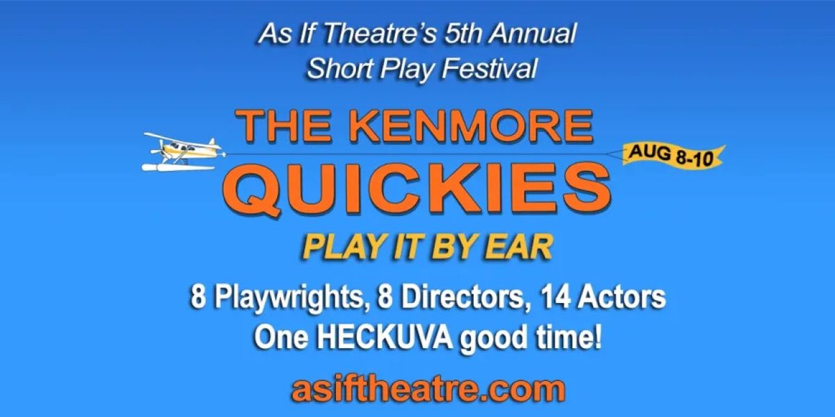 As If Theatre Company Announces the 2025 KENMORE QUICKIES - PLAY IT BY EAR