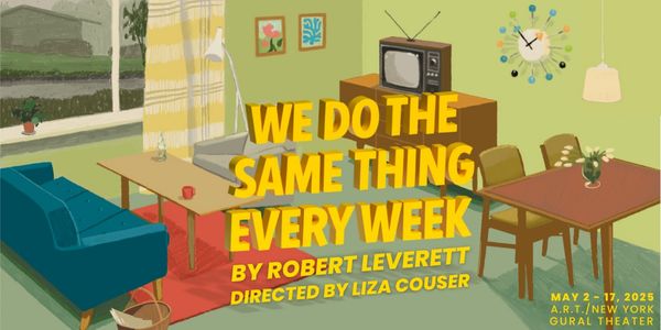 Robert Leverett's WE DO THE SAME THING EVERY WEEK Comes to A.R.T./New ...