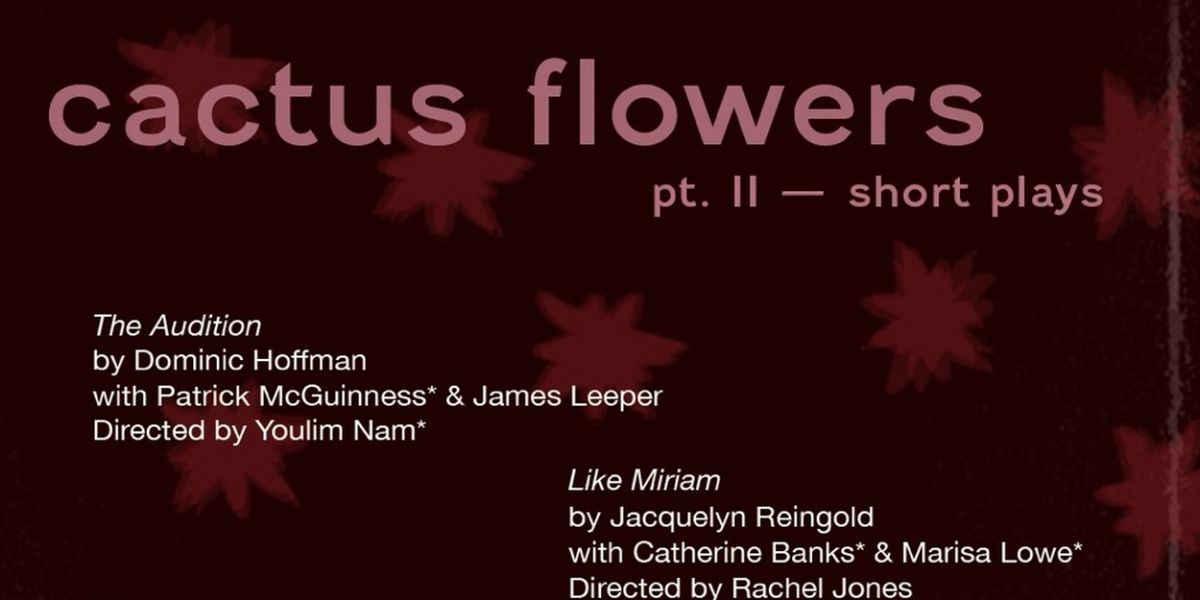 Axial Theatre Presents THE BEST OF CACTUS FLOWERS: PART II September 27- 29