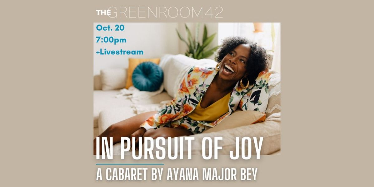 Ayana Major Bey Brings New Cabaret IN PURSUIT OF JOY To The Green Room 42