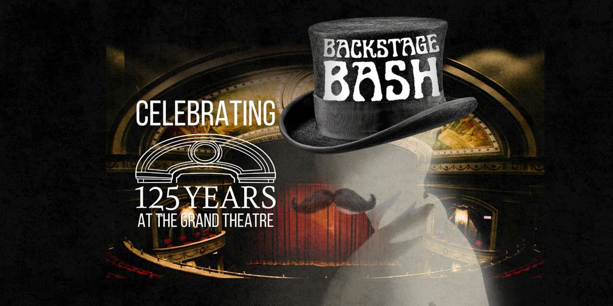 BACKSTAGE BASH to Celebrate Grand Theatre's 125th Anniversary