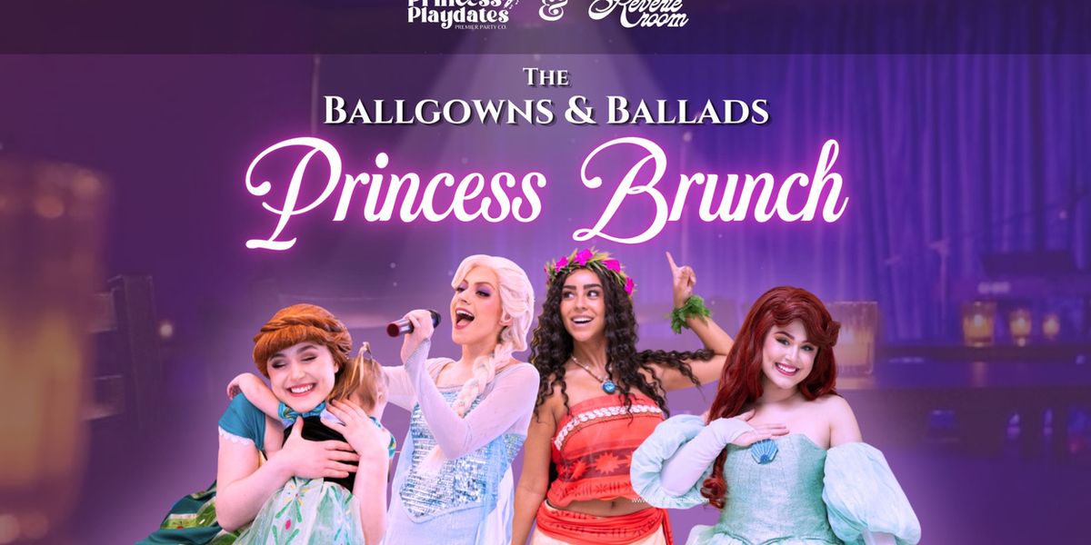 BALLGOWNS AND BALLADS PRINCESS BRUNCH to Play Reverie Room
