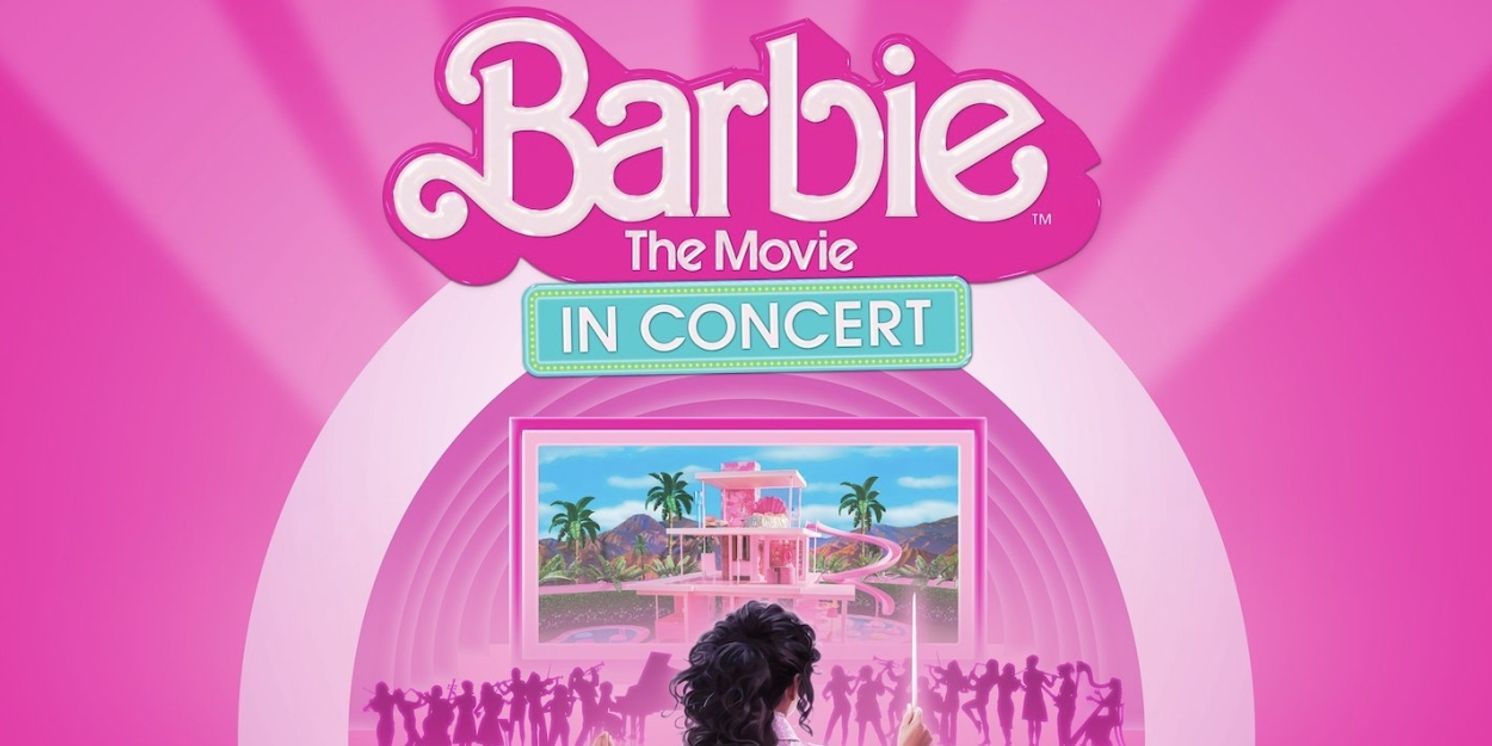 BARBIE THE MOVIE IN CONCERT Will Embark on Tour This Summer  Image
