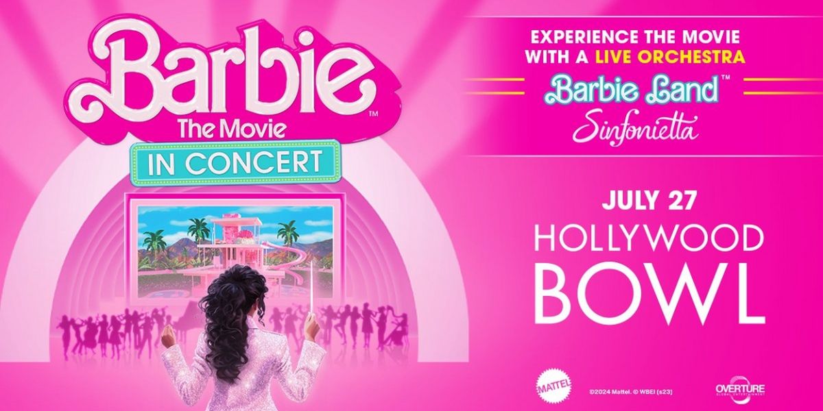 BARBIE THE MOVIE: IN CONCERT is Coming to the Hollywood Bowl