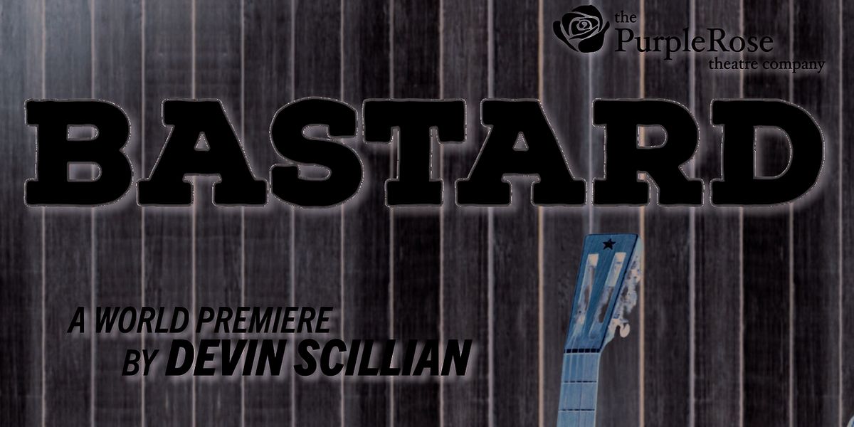 Devin Scillian's BASTARD to Open at Purple Rose Theatre