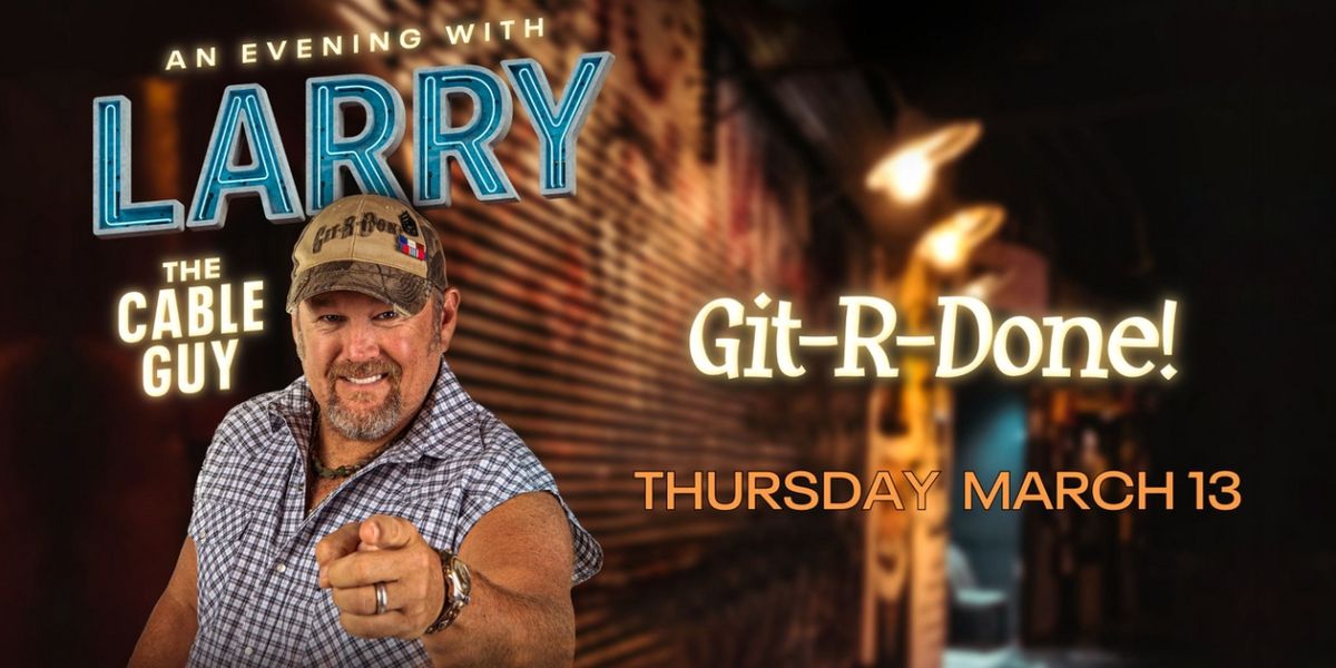 AN EVENING WITH LARRY THE CABLE GUY Comes To Barbara B. Mann Performing Arts Hall In March 2025