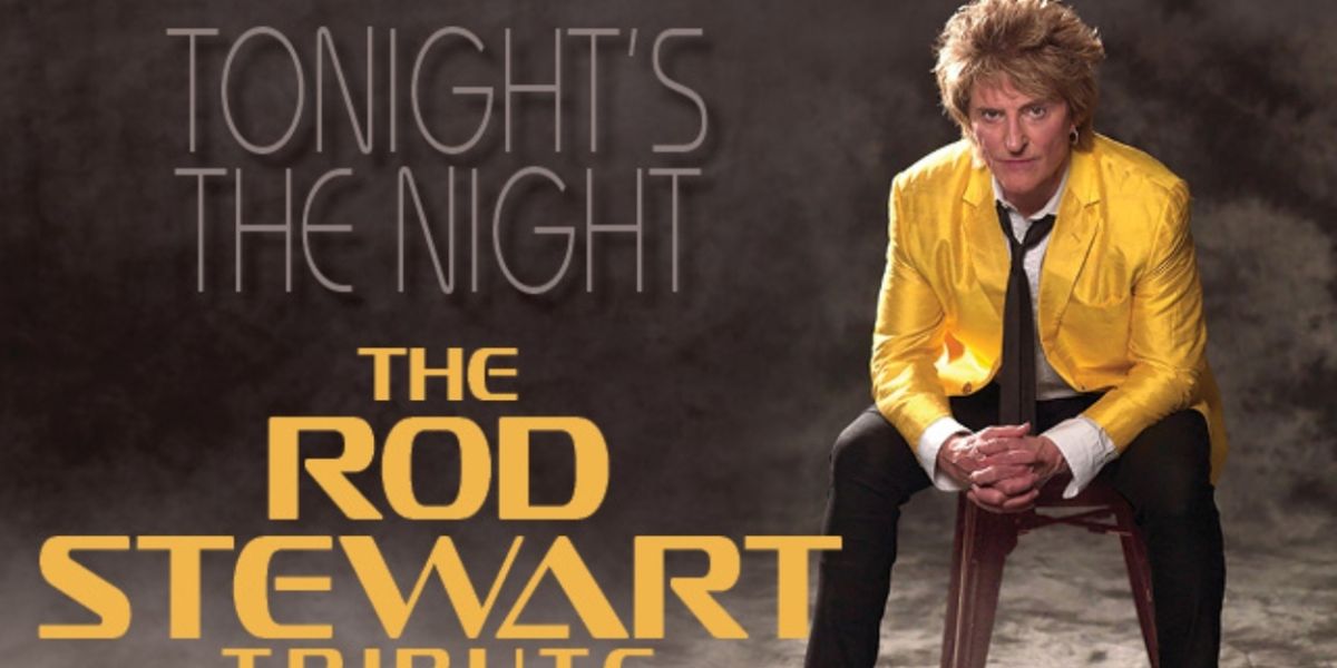 TONIGHT'S THE NIGHT – THE ROD STEWART TRIBUTE Comes to Barbara B. Mann Performing Arts Hall In February 2025