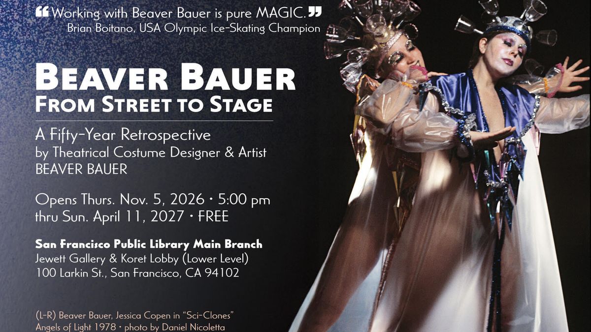 BEAVER BAUER: FROM STREET TO STAGE Opens at San Francisco Public Library