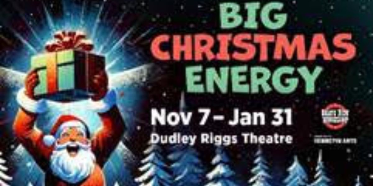 BIG CHRISTMAS ENERGY Comes to Dudley Riggs Theatre