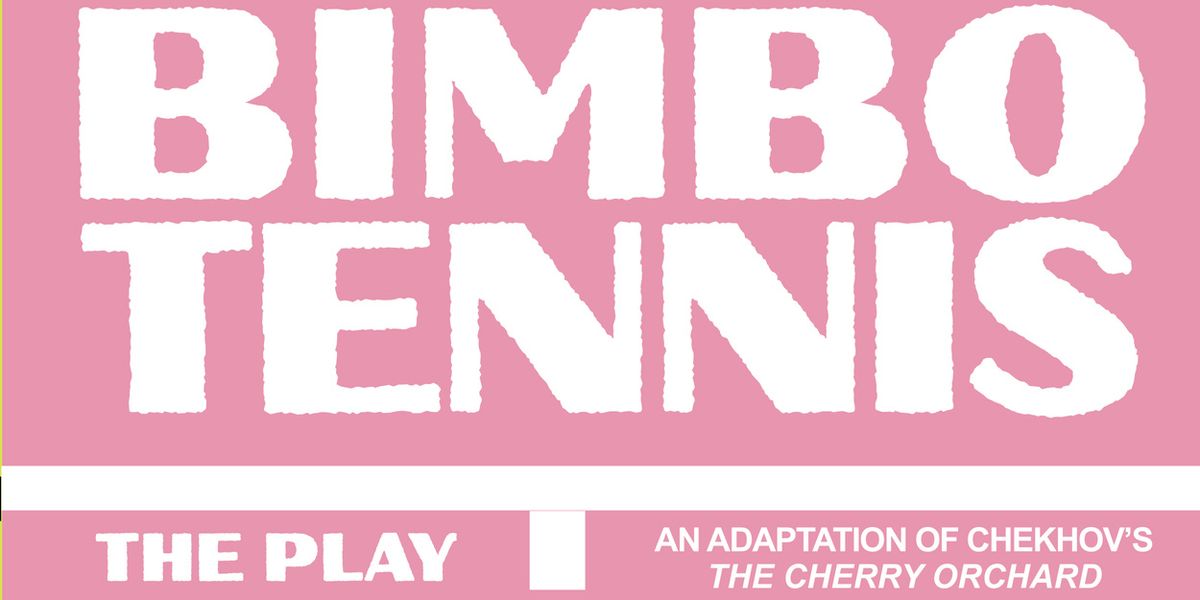 BIMBO TENNIS, Adaptation of The Cherry Orchard, to be Presented by TheaterGarden