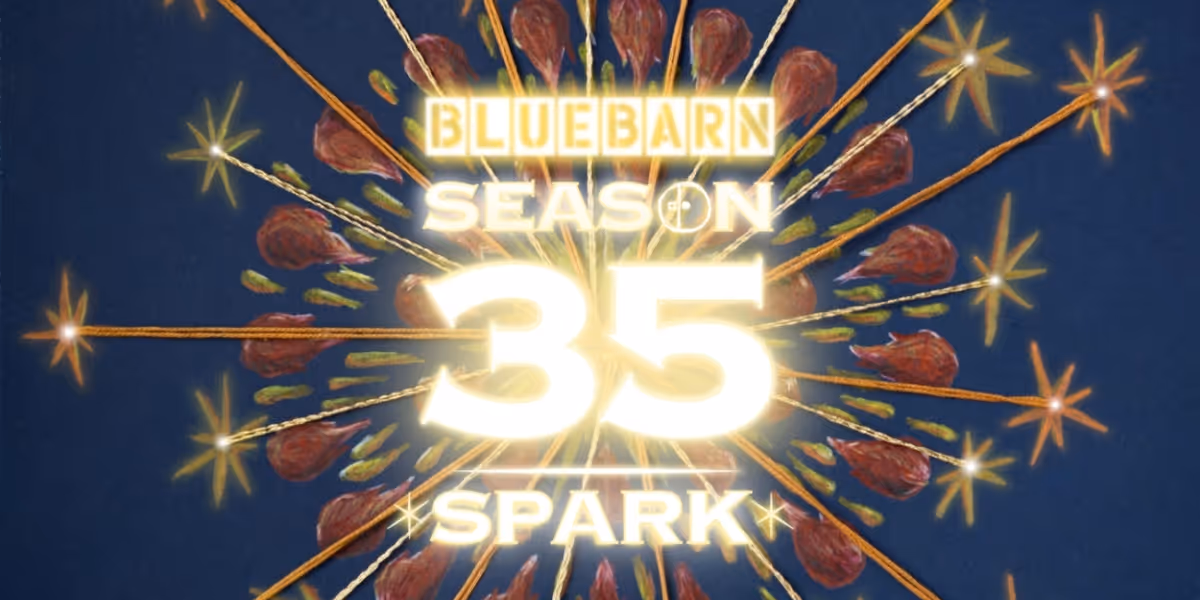 Discover the Lineup for BLUEBARN Theatre's Season 35: *SPARK*