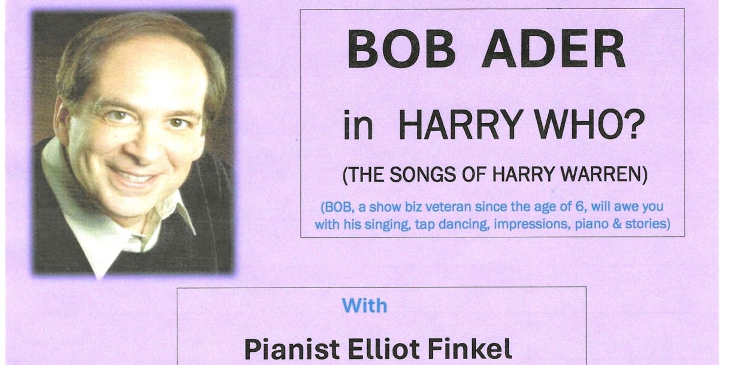 Bob Ader to Present Encore Performance Of HARRY WHO? - THE SONGS OF HARRY WARREN at Don't Tell Mama  Image