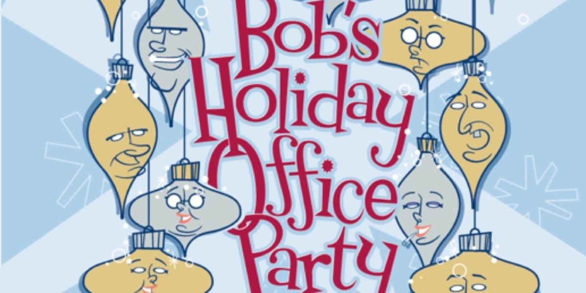 BOB'S HOLIDAY OFFICE PARTY Comes to The Odyssey Theatre