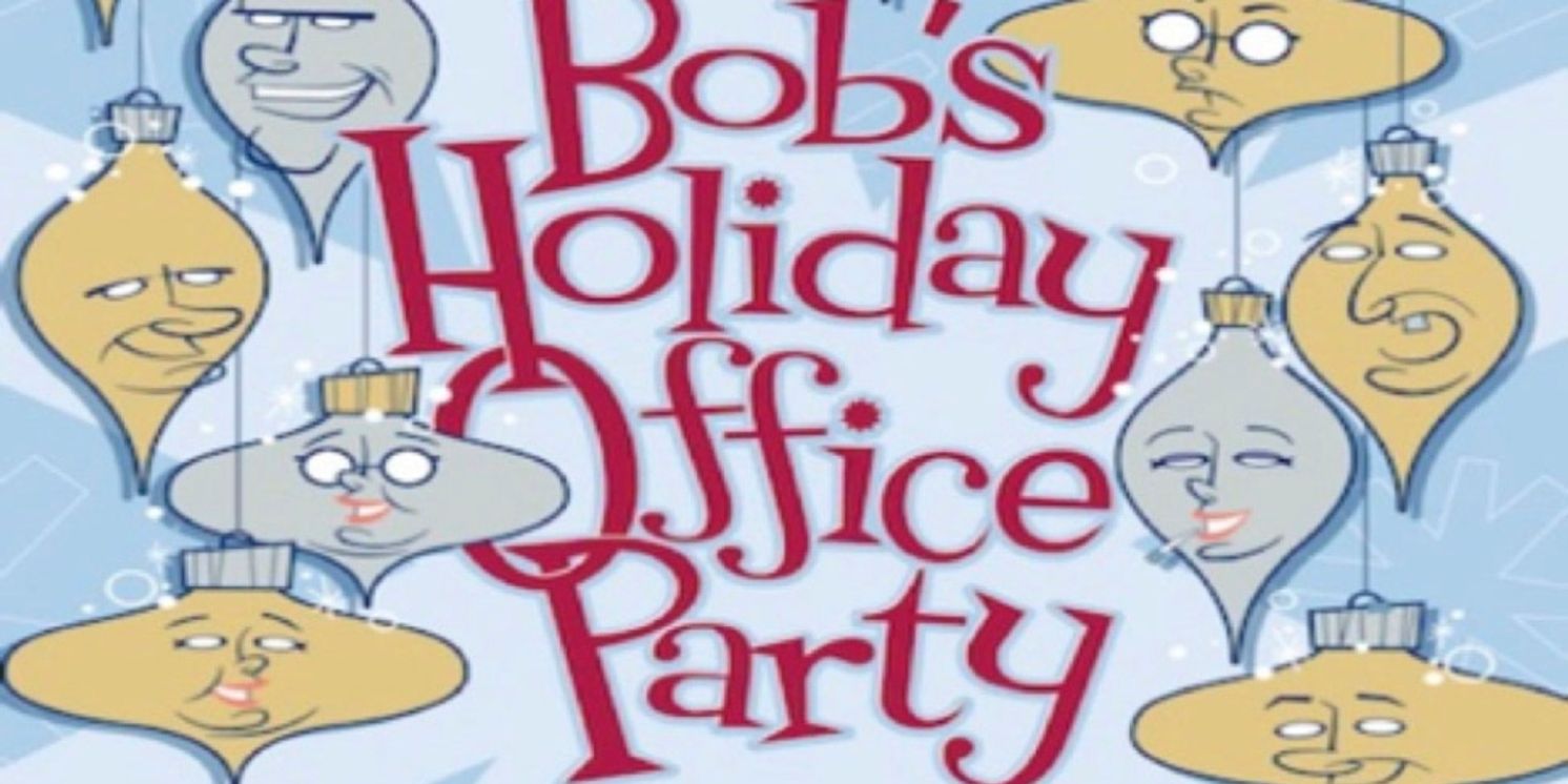 BOB'S HOLIDAY OFFICE PARTY Returns to Beverly Hills Playhouse  Image