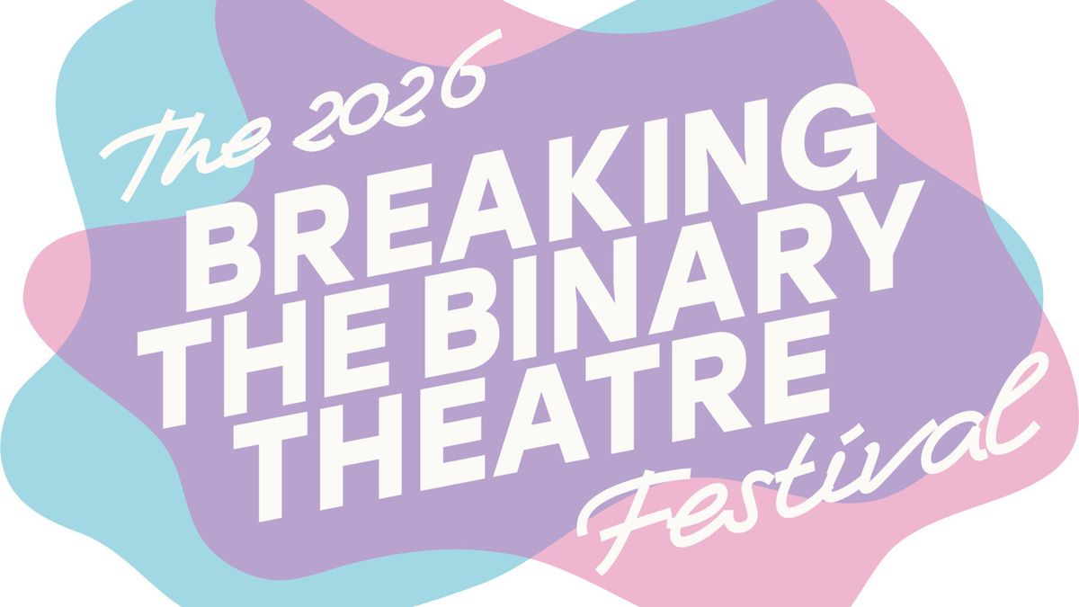 BREAKING THE BINARY THEATRE FESTIVAL to Present New Works by TNB2S+ Artists