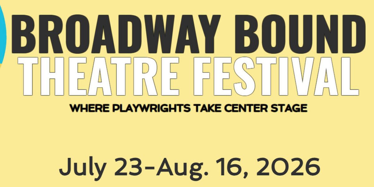 BROADWAY BOUND THEATRE FESTIVAL 2026 to Feature World Premieres With Directors and Talkbacks Announced