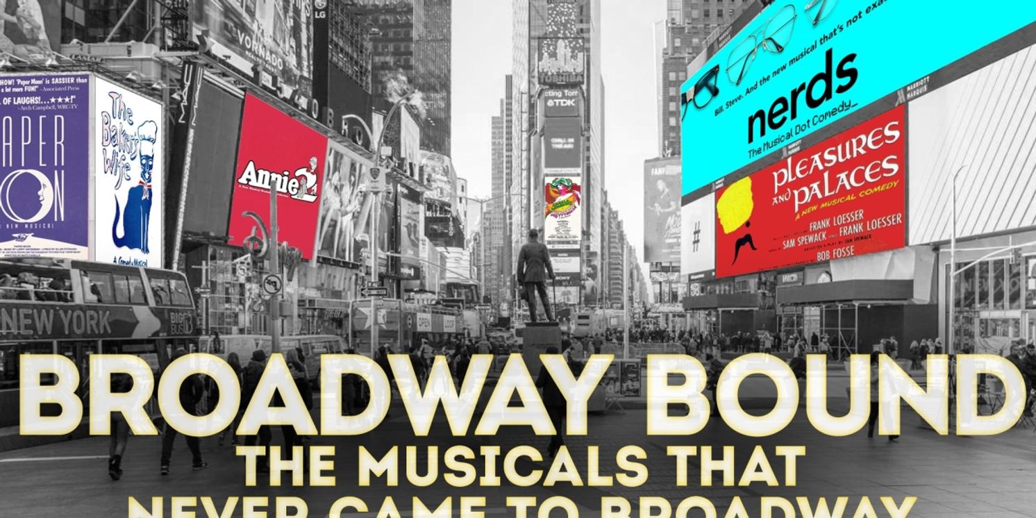 BROADWAY BOUND: The Musicals That Never Came To Broadway Returns To 54 Below in December  Image
