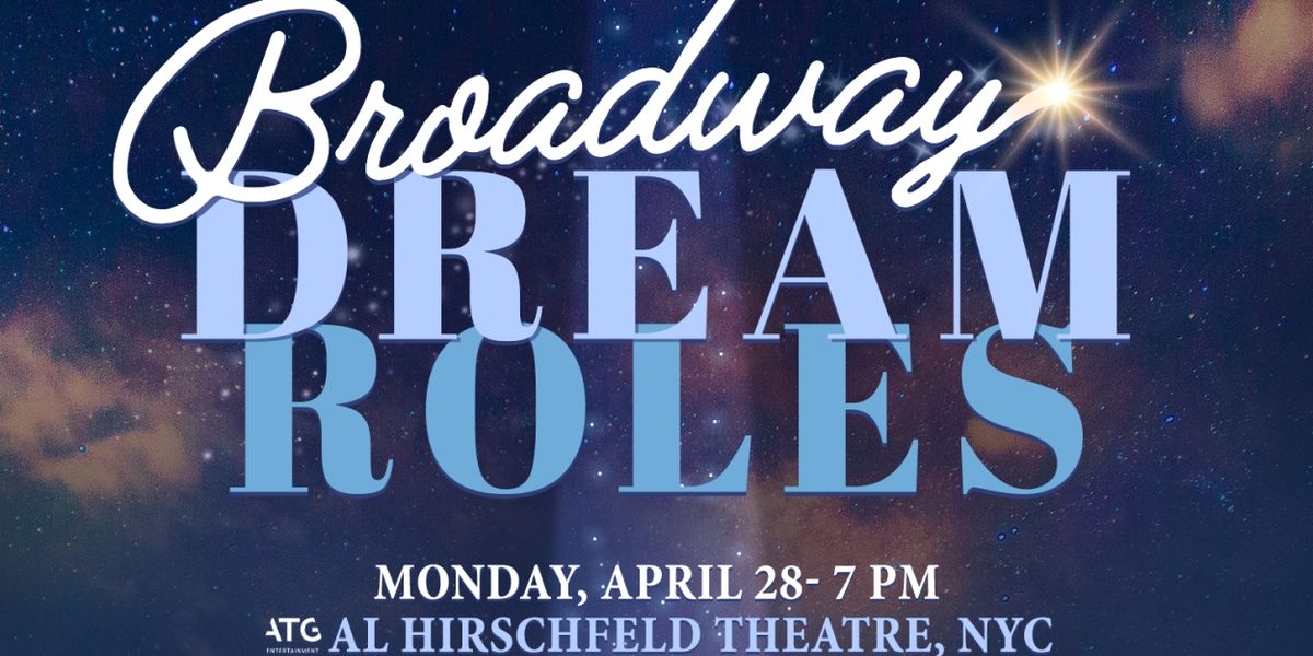 BROADWAY DREAM ROLES Limited Tickets Now Available