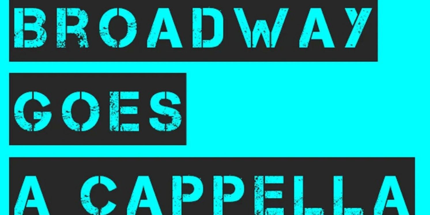 BROADWAY GOES A CAPPELLA Returns Next Month at The Cutting Room  Image