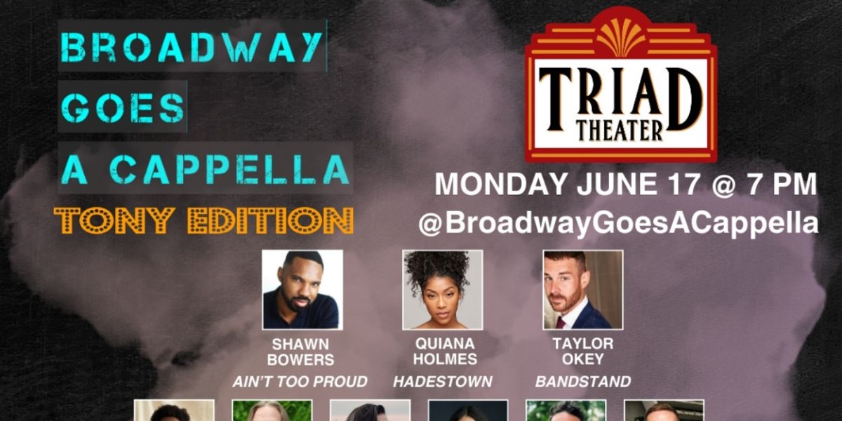 BROADWAY GOES A CAPPELLA TONY EDITION to Play The Triad Theatre Tomorrow