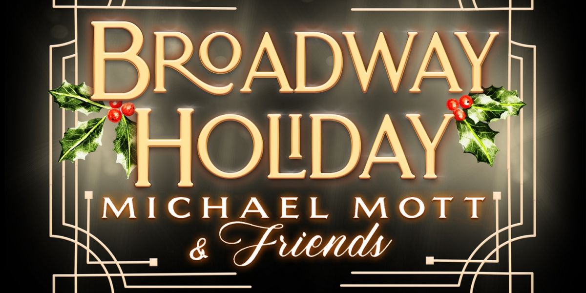 BROADWAY HOLIDAY WITH MICHAEL MOTT & FRIENDS to be Presented at The Green Room 42