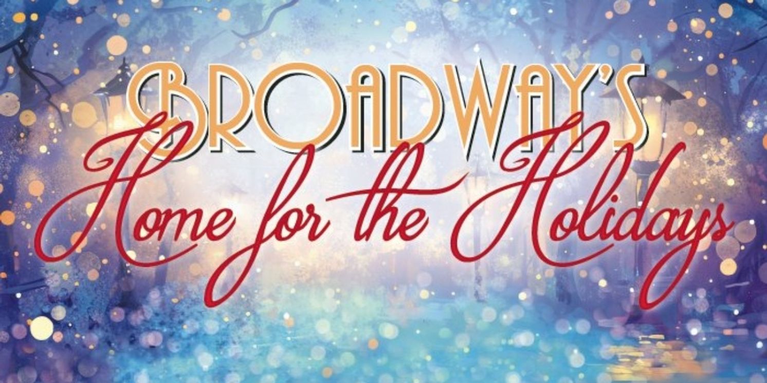 BROADWAY'S HOME FOR THE HOLIDAYS to Run for 4 Performances in the Cape Cinema  Image