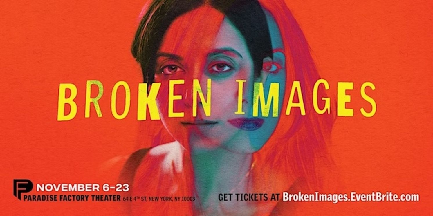 BROKEN IMAGES Comes to the Paradise Factory Theater in November  Image