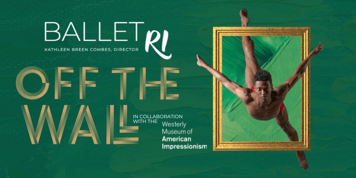 Ballet Rhode Island To Debut Off THE WALL, Collaboration Of Dance and American Impressionism  